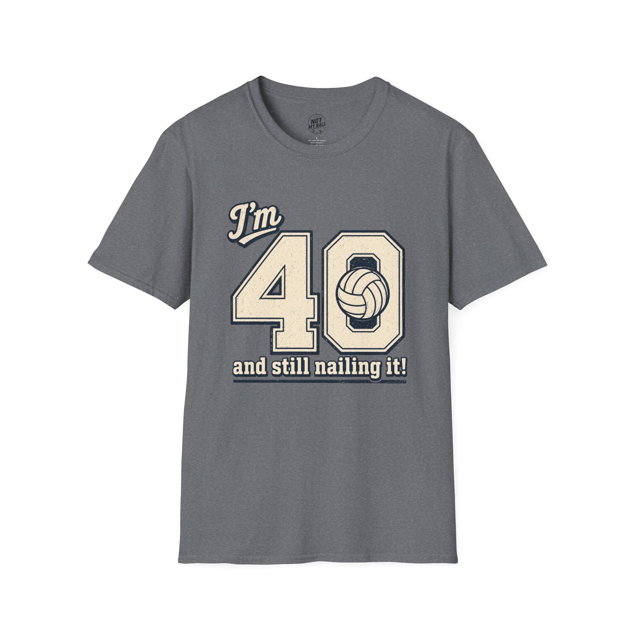40 And Still Nailing It Volleyball T-Shirt