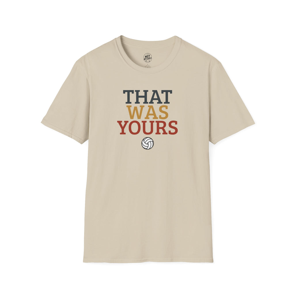 That Was Yours Volleyball T-Shirt