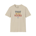 That Was Yours Volleyball T-Shirt