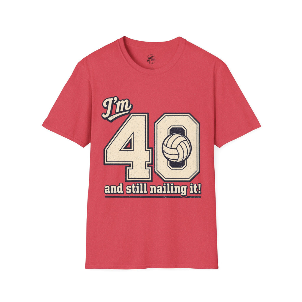 40 And Still Nailing It Volleyball T-Shirt