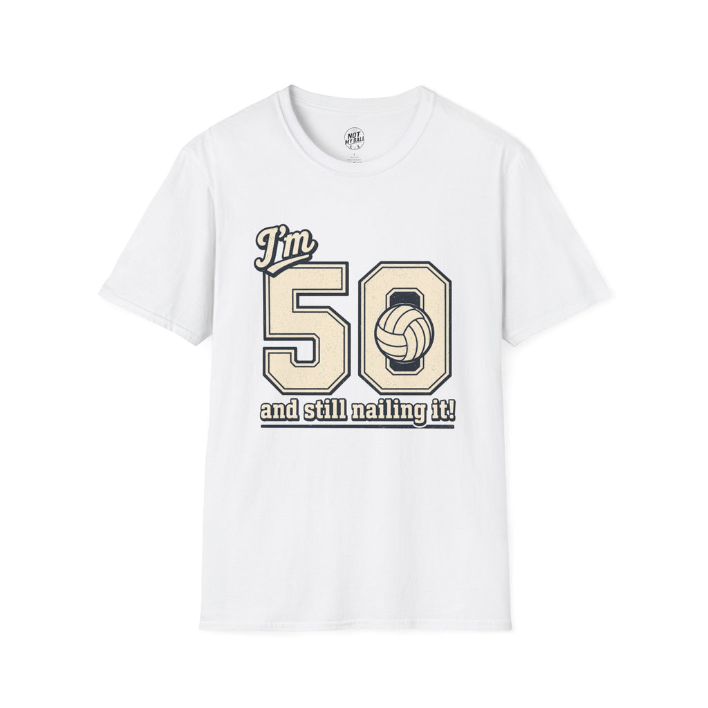 50 And Still Nailing It Volleyball T-Shirt