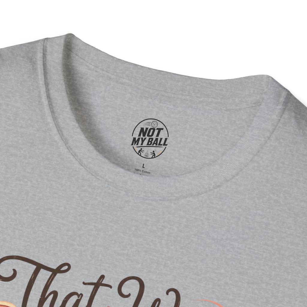 That Was Yours - Mom Volleyball T-Shirt
