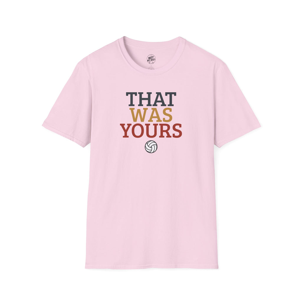 That Was Yours Volleyball T-Shirt