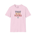 That Was Yours Volleyball T-Shirt