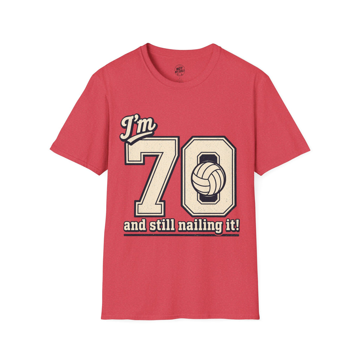 70 And Still Nailing It Volleyball T-Shirt