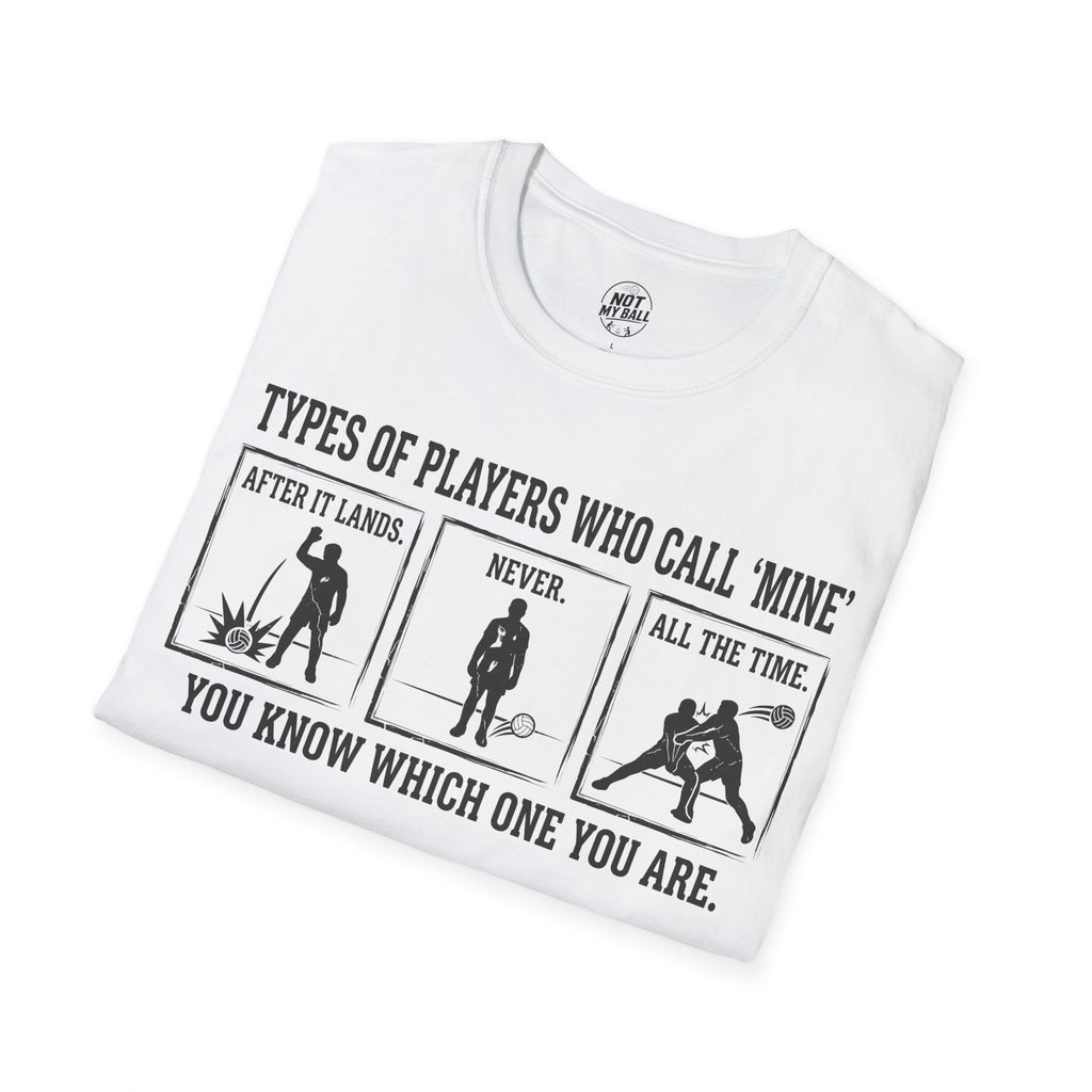 Types of Players Who Call Mine Volleyball T-Shirt