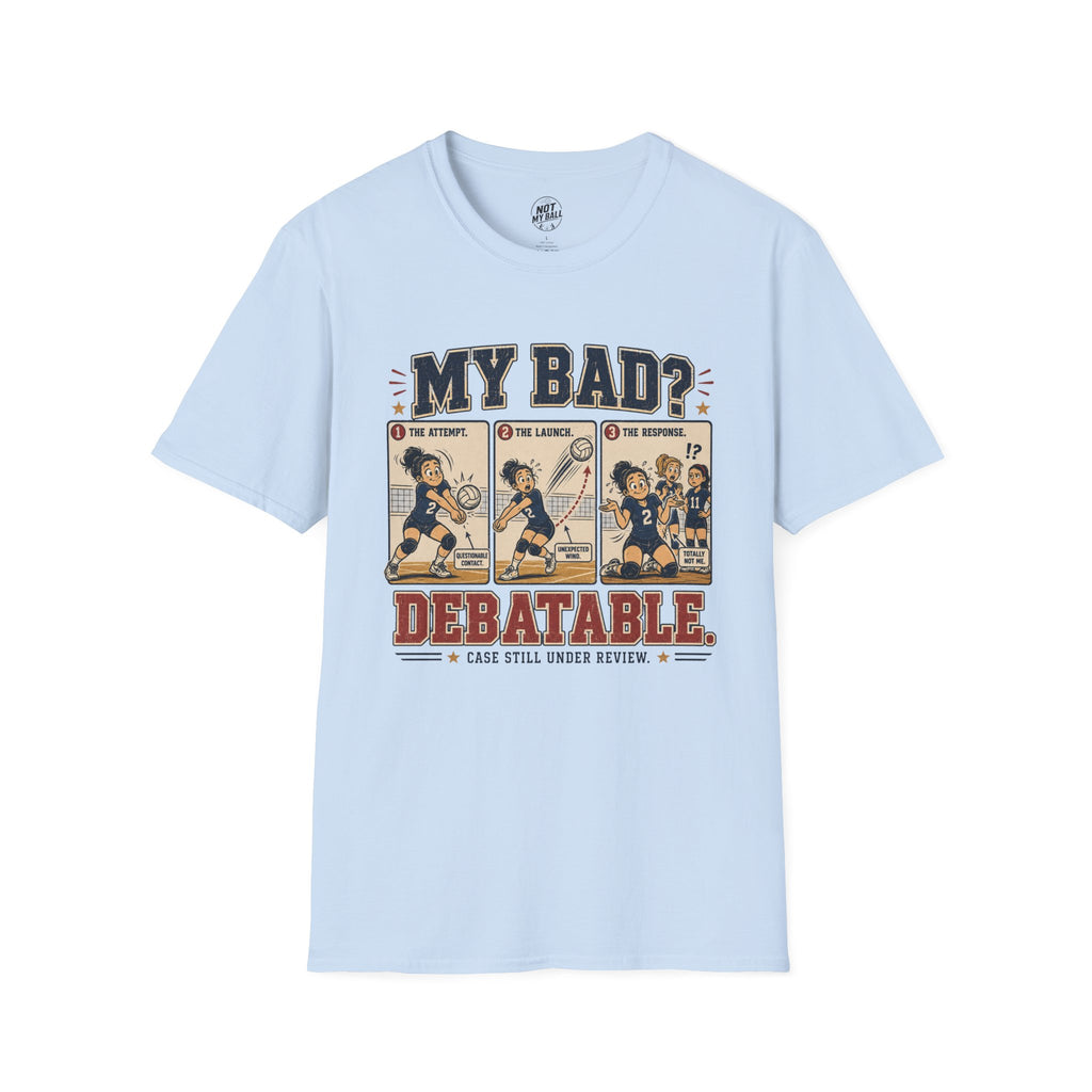 My Bad Debatable - Girls Volleyball T-Shirt