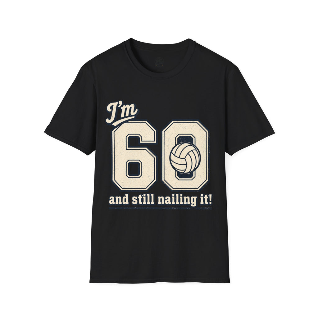 60 And Still Nailing It Volleyball T-Shirt