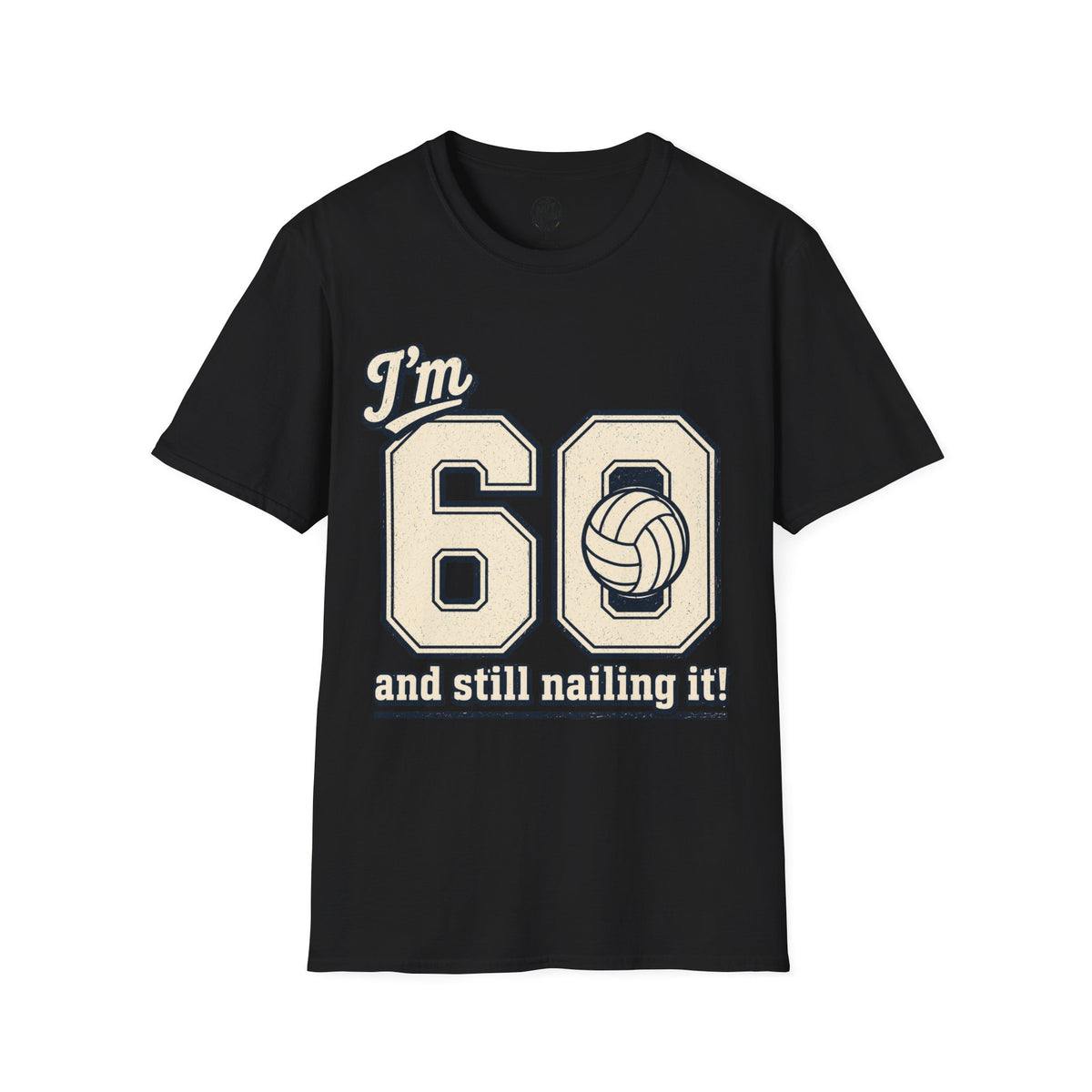 60 And Still Nailing It Volleyball T-Shirt