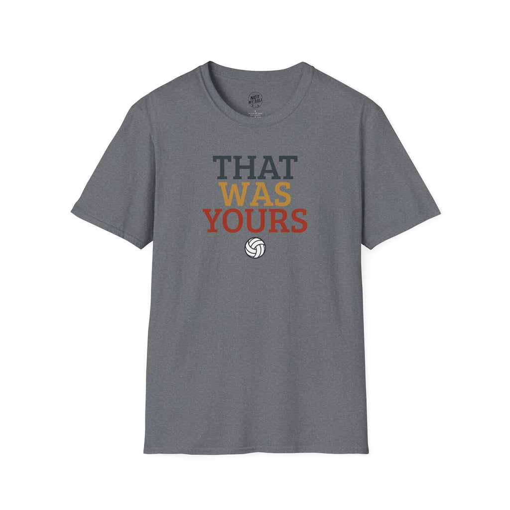 That Was Yours Volleyball T-Shirt