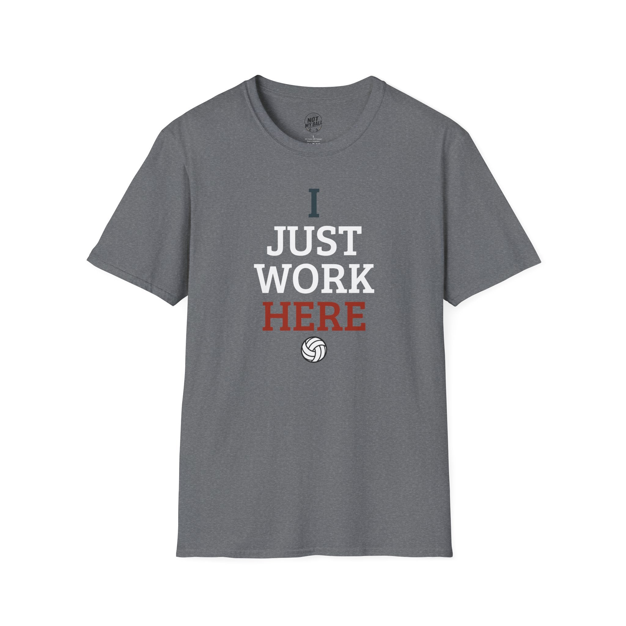 I Just Work Here Volleyball T-Shirt
