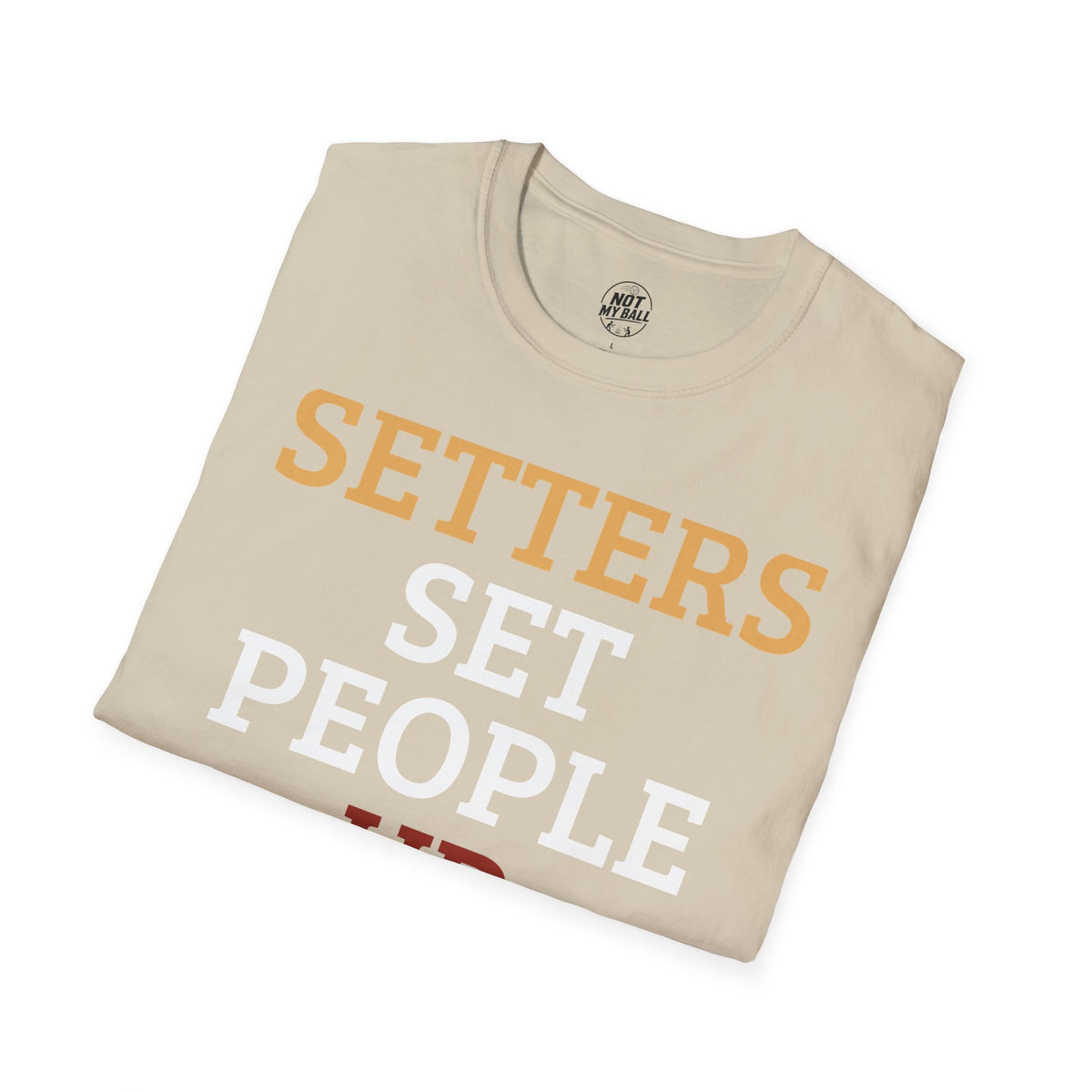 Setters Set People Up Volleyball T-Shirt