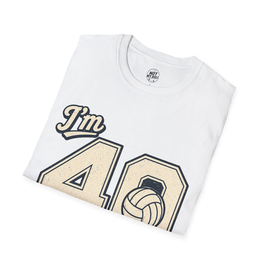 40 And Still Nailing It Volleyball T-Shirt