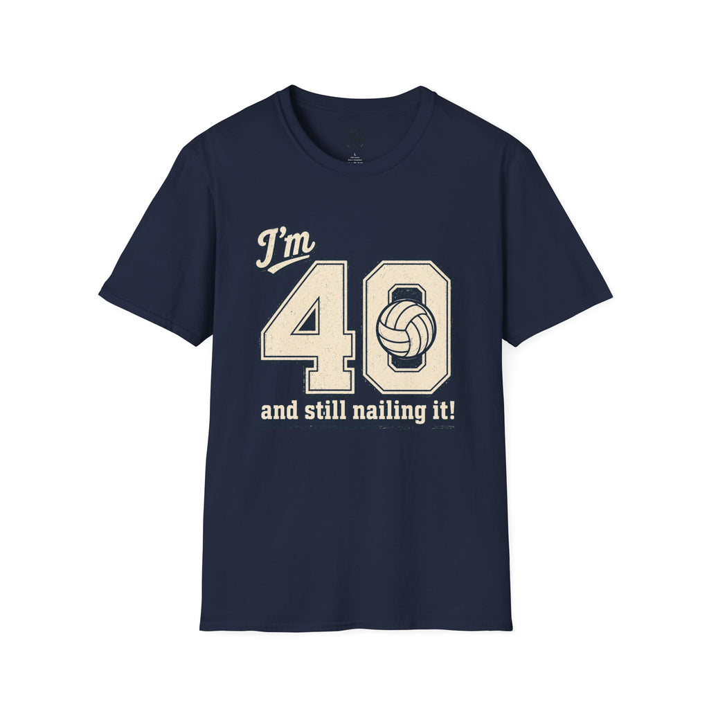 40 And Still Nailing It Volleyball T-Shirt