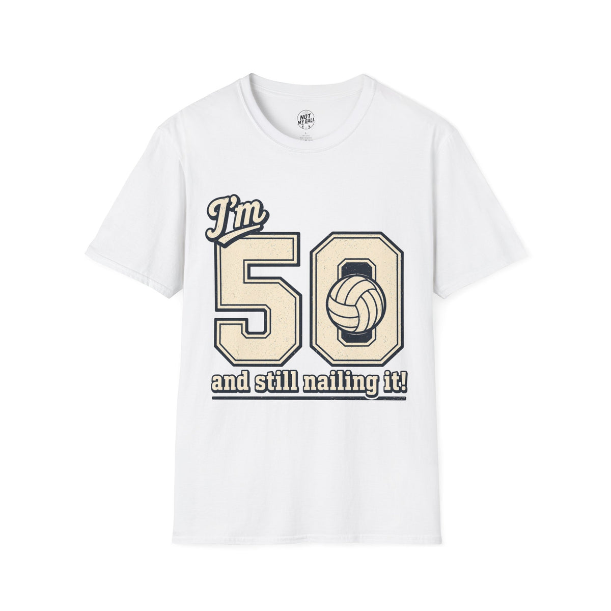 50 And Still Nailing It Volleyball T-Shirt