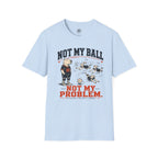 Not My Ball Volleyball T-Shirt