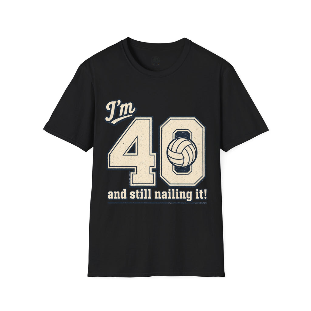 40 And Still Nailing It Volleyball T-Shirt