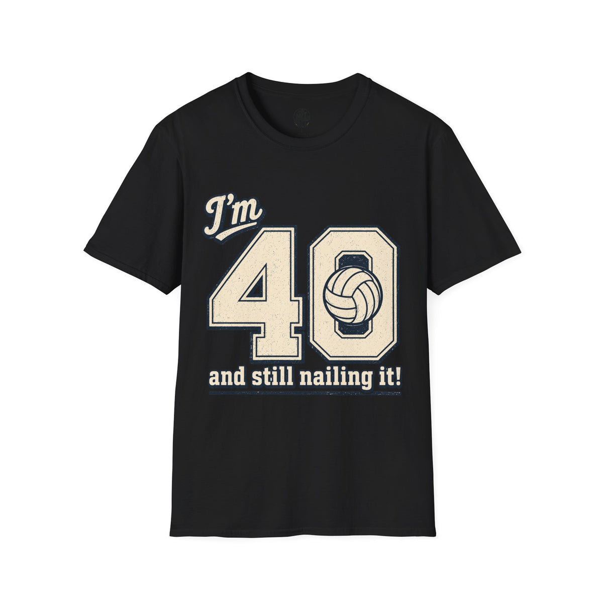 40 And Still Nailing It Volleyball T-Shirt