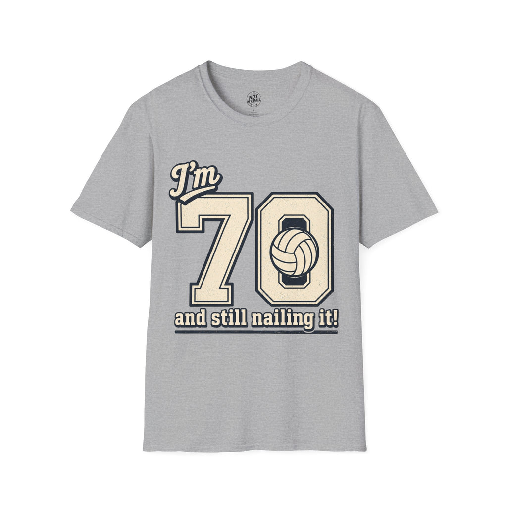 70 And Still Nailing It Volleyball T-Shirt