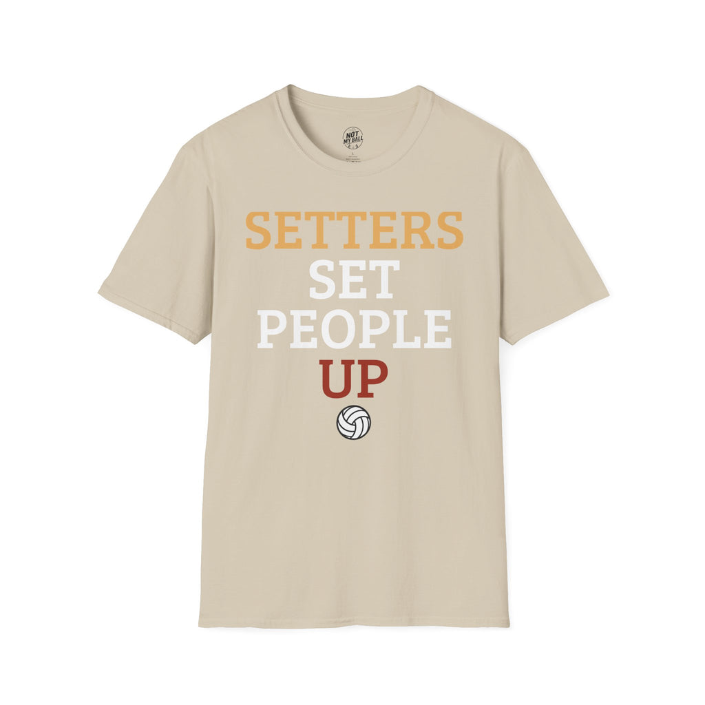 Setters Set People Up Volleyball T-Shirt