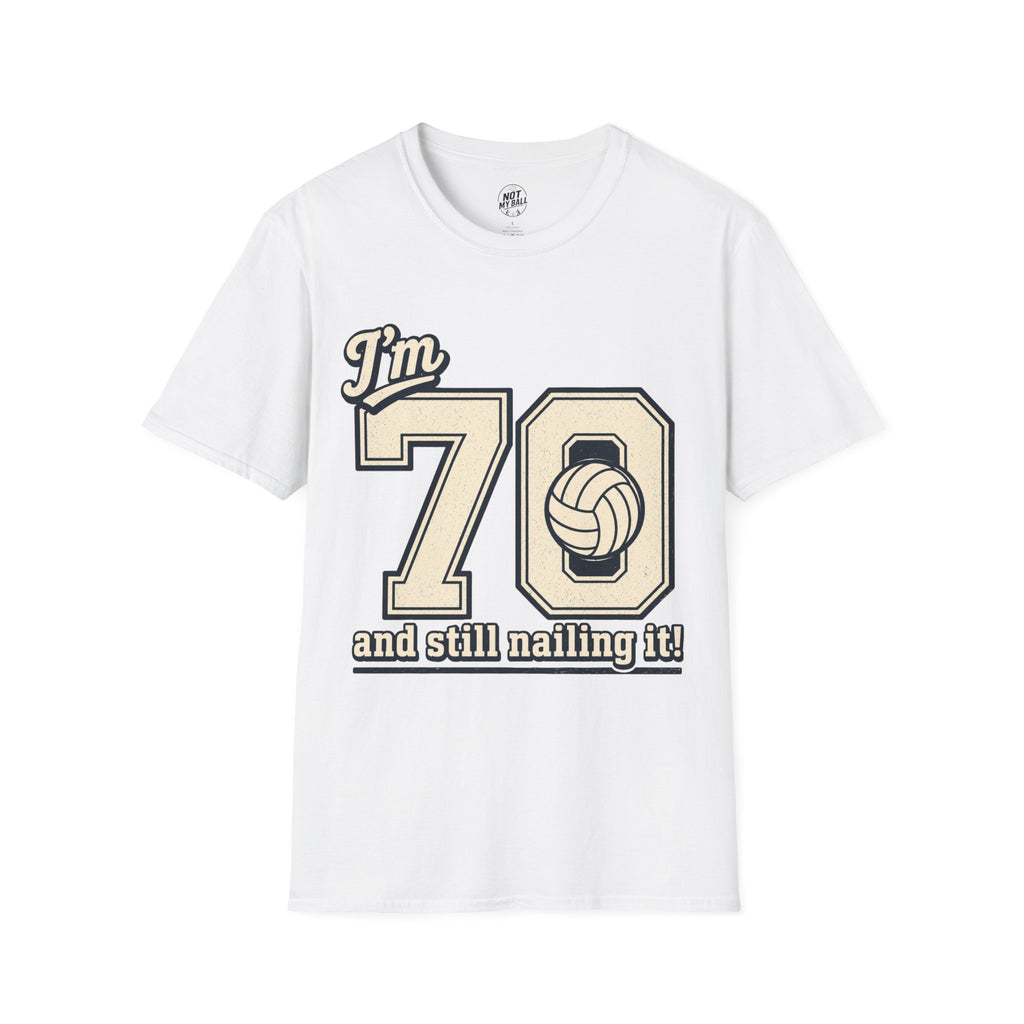 70 And Still Nailing It Volleyball T-Shirt