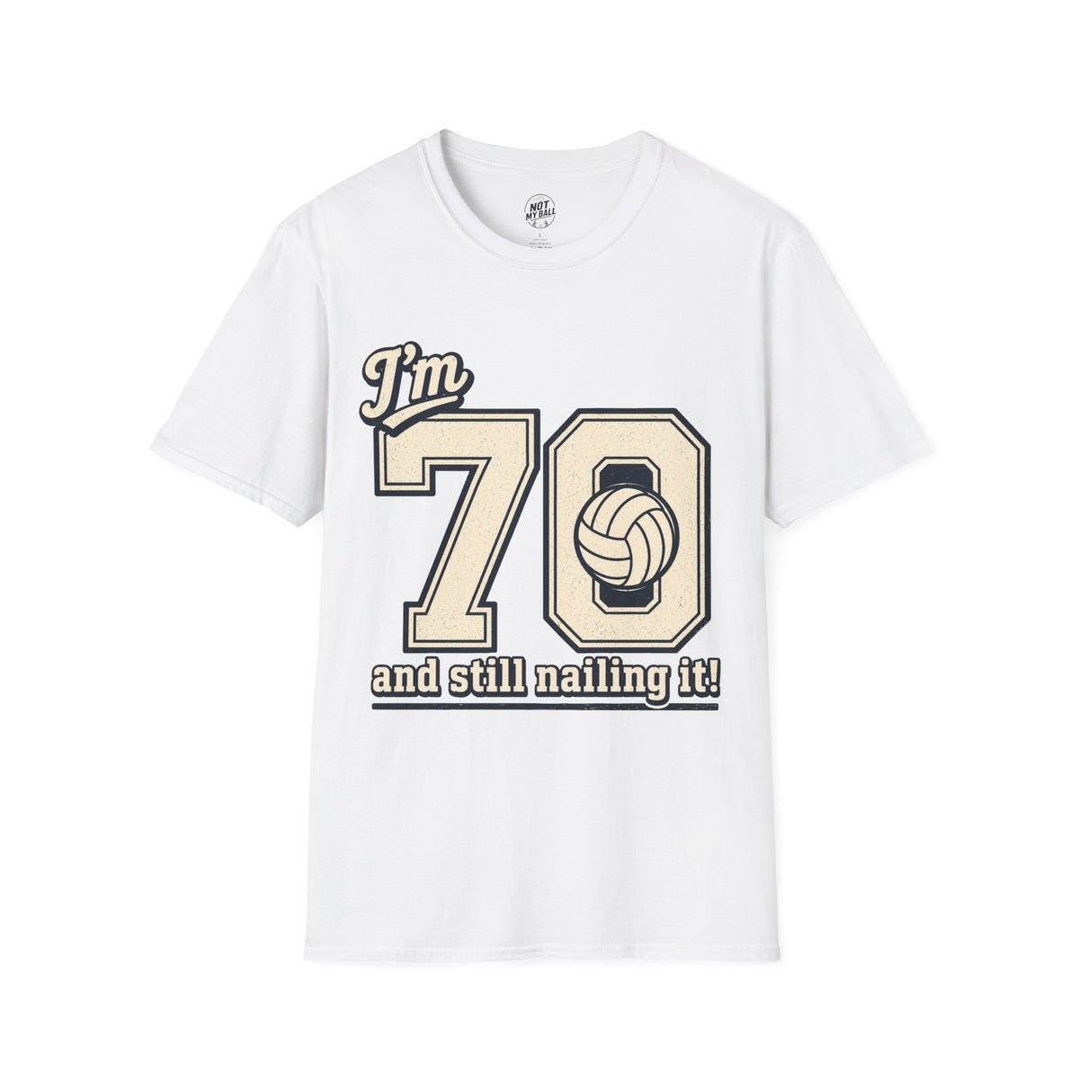 70 And Still Nailing It Volleyball T-Shirt