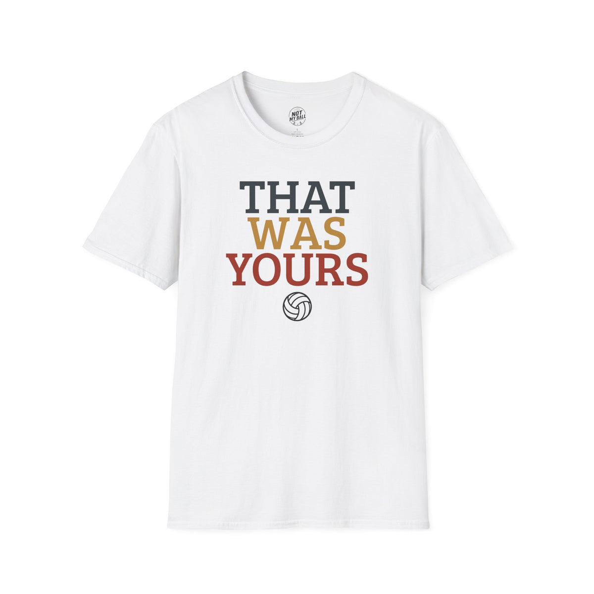 That Was Yours Volleyball T-Shirt