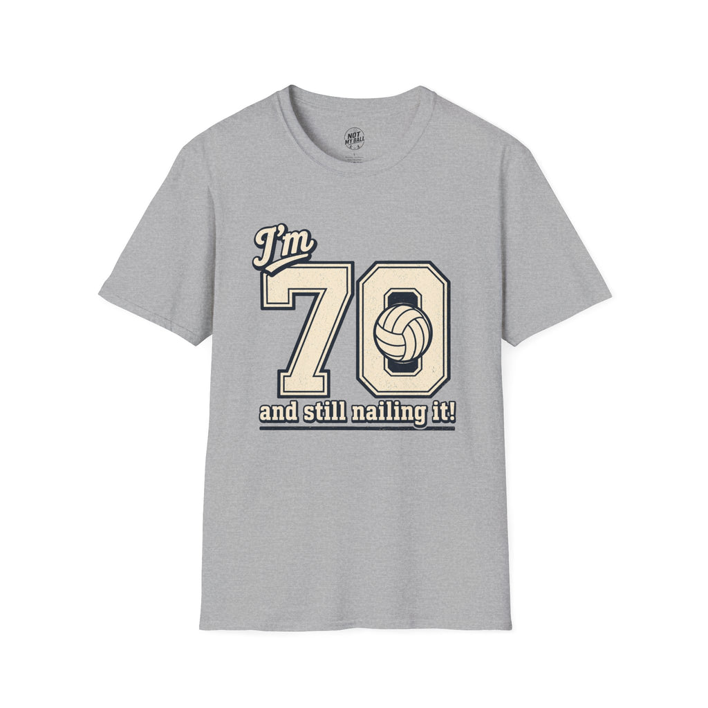70 And Still Nailing It Volleyball T-Shirt