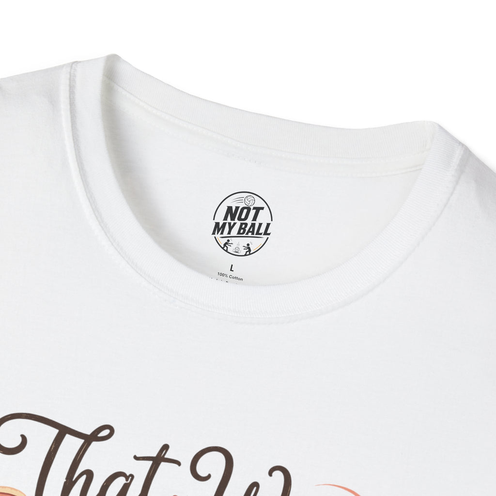 That Was Yours - Mom Volleyball T-Shirt