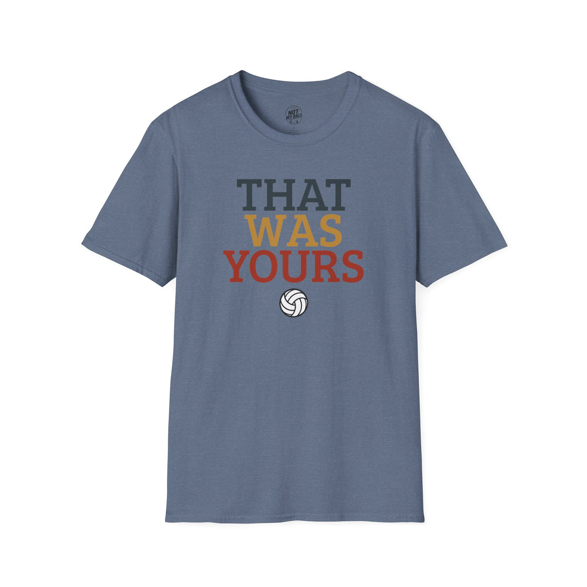 That Was Yours Volleyball T-Shirt