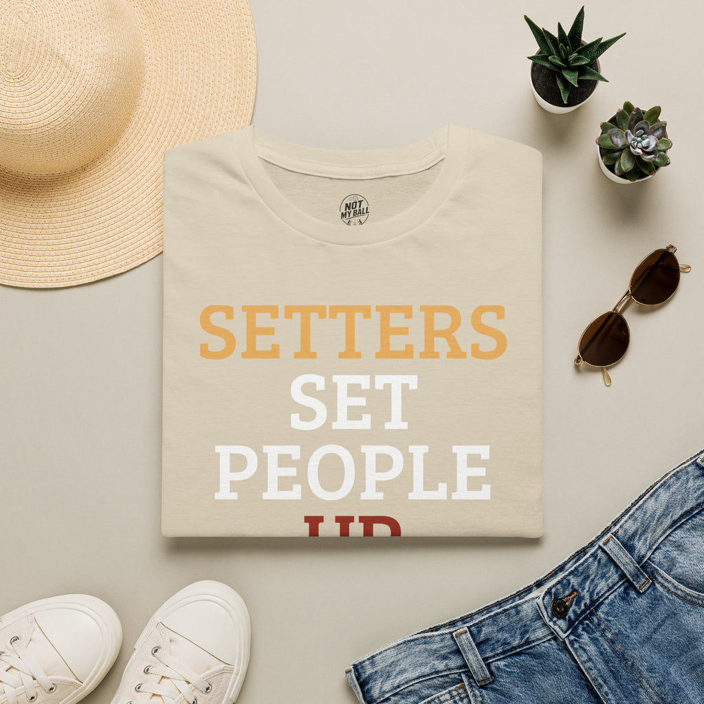 Setters Set People Up Volleyball T-Shirt