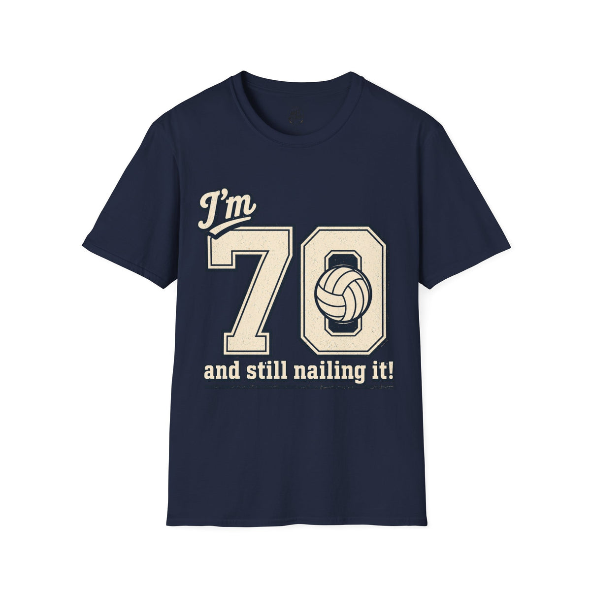 70 And Still Nailing It Volleyball T-Shirt