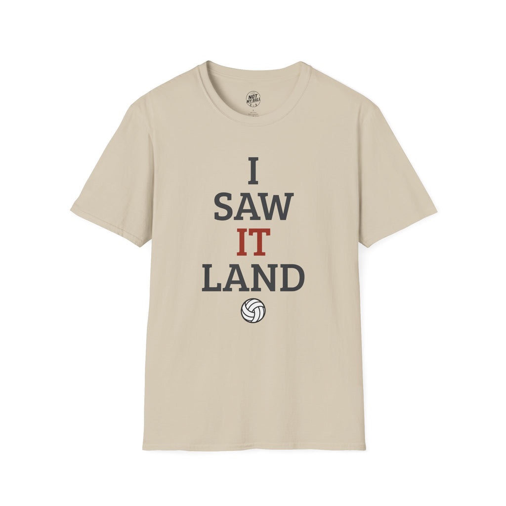 I Saw It Land Volleyball T-Shirt