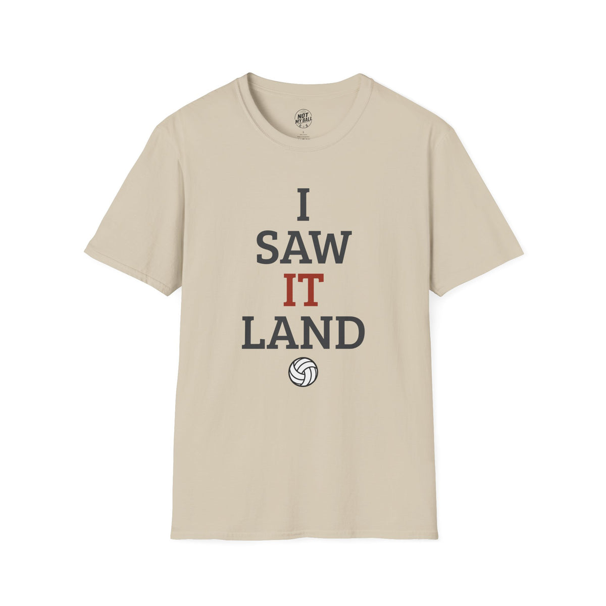 I Saw It Land Volleyball T-Shirt