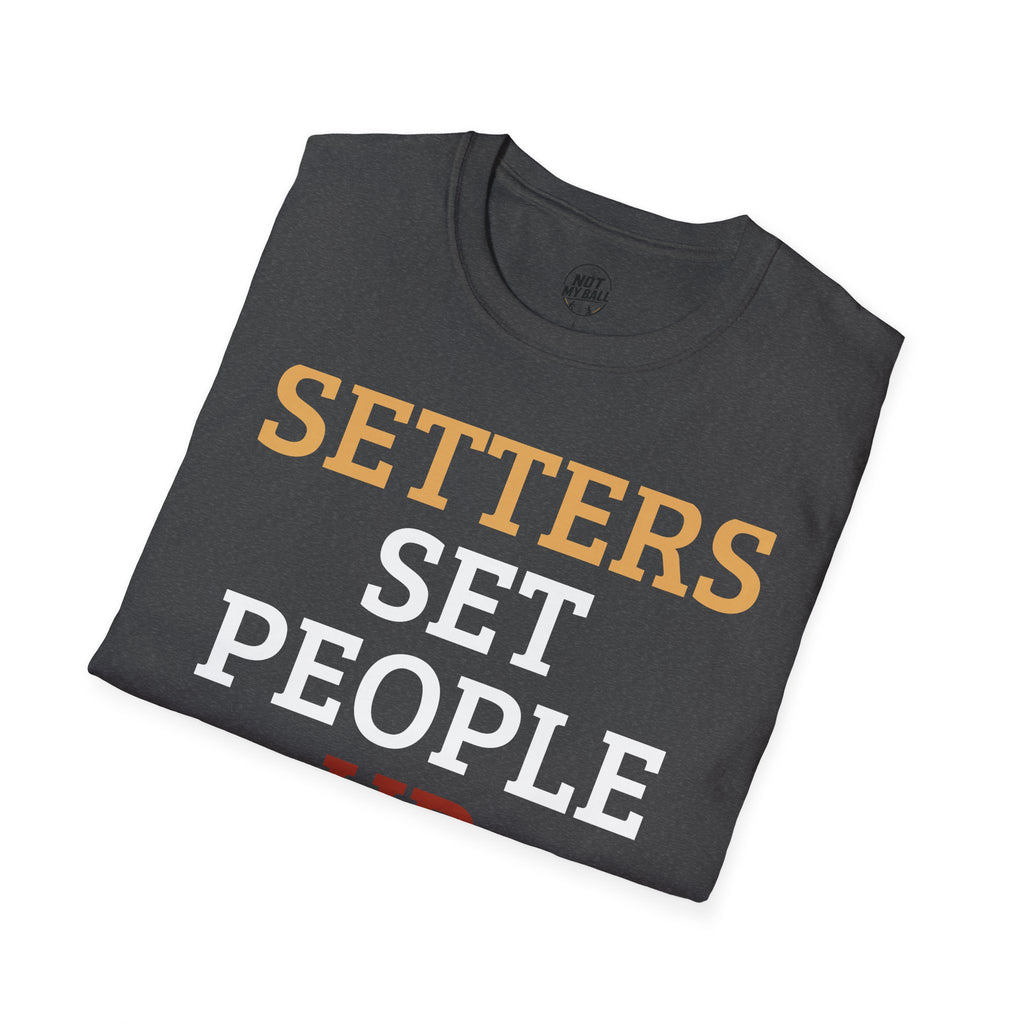 Setters Set People Up Volleyball T-Shirt