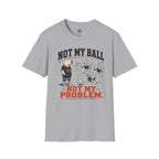Not My Ball Volleyball T-Shirt