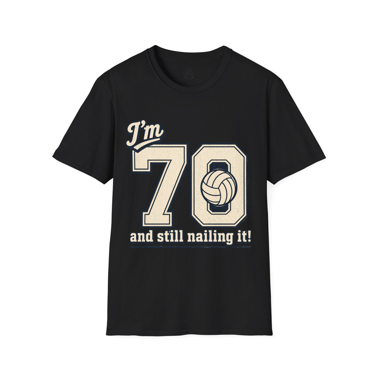 70 And Still Nailing It Volleyball T-Shirt