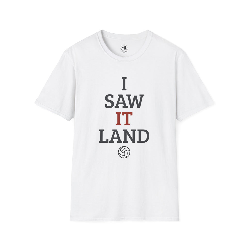 I Saw It Land Volleyball T-Shirt