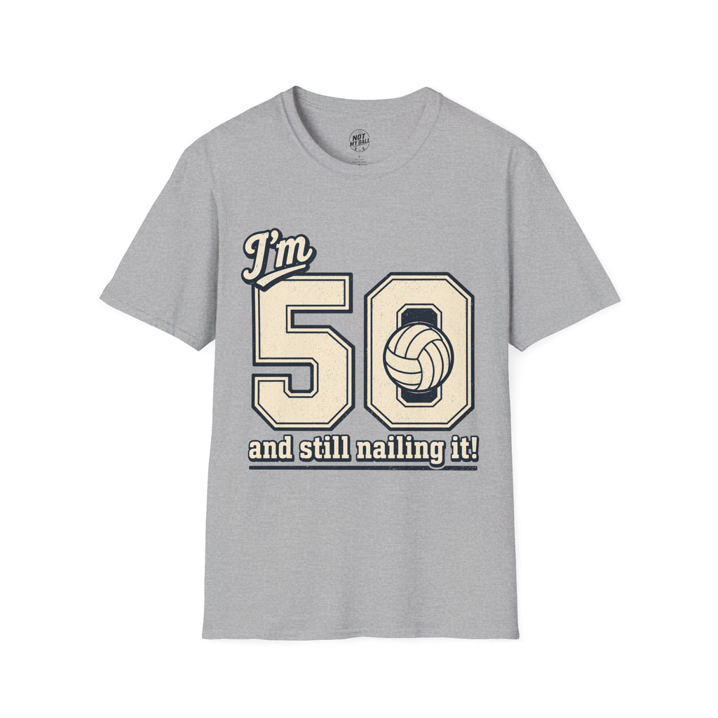 50 And Still Nailing It Volleyball T-Shirt
