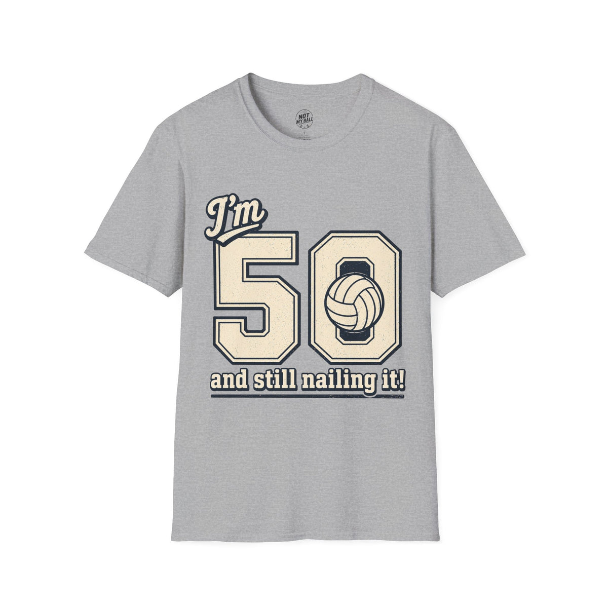 50 And Still Nailing It Volleyball T-Shirt