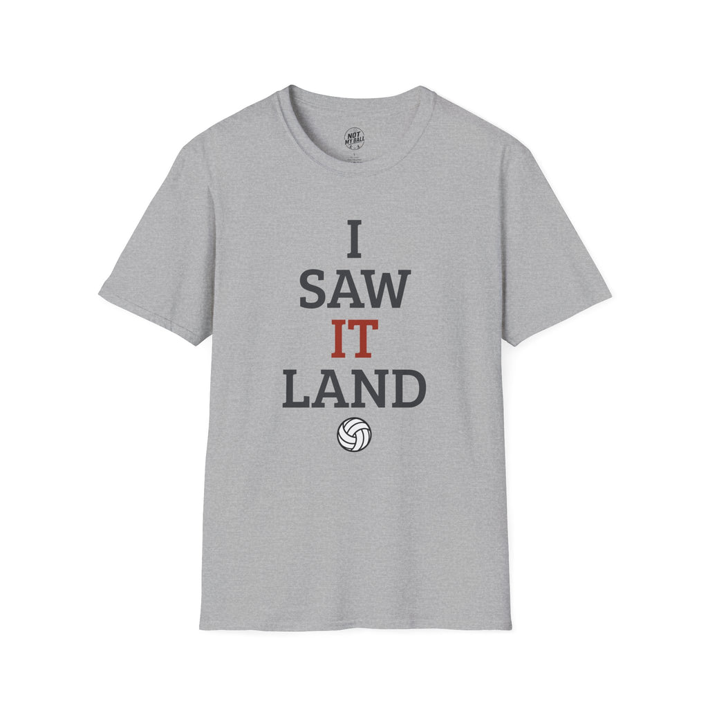 I Saw It Land Volleyball T-Shirt
