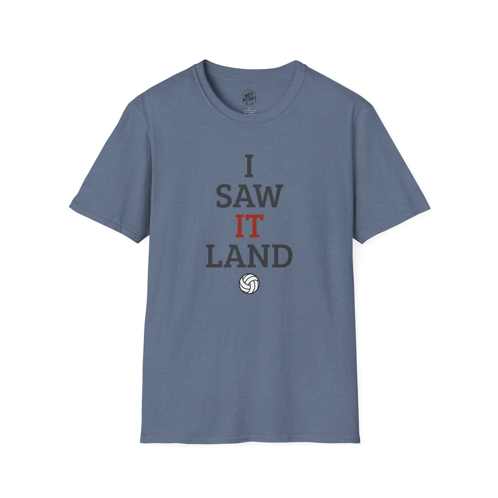 I Saw It Land Volleyball T-Shirt