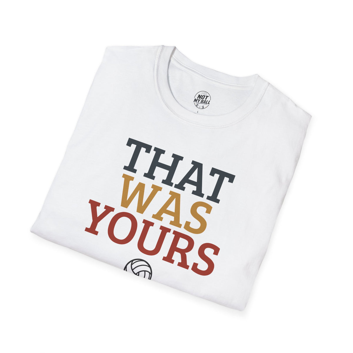 That Was Yours Volleyball T-Shirt