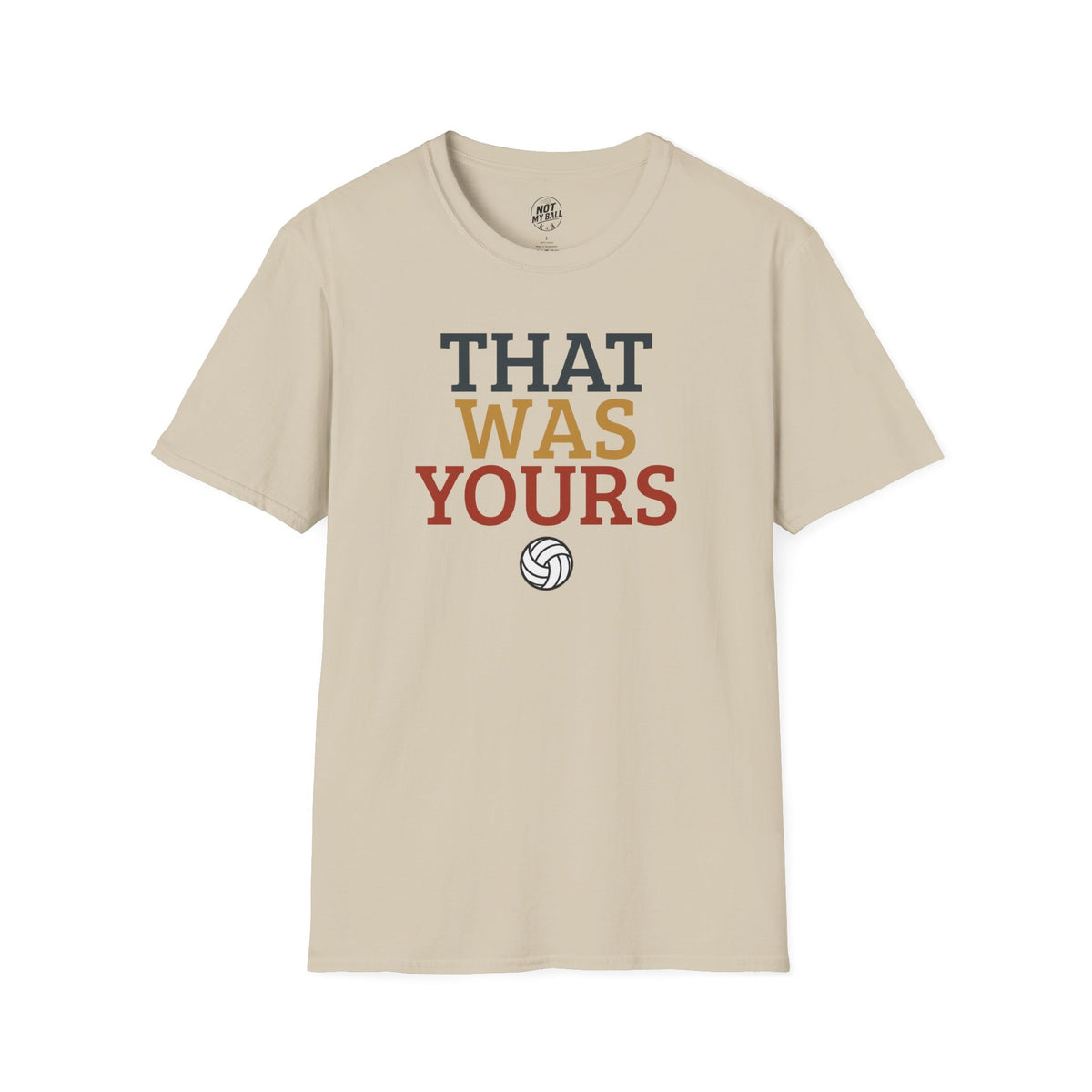 That Was Yours Volleyball T-Shirt