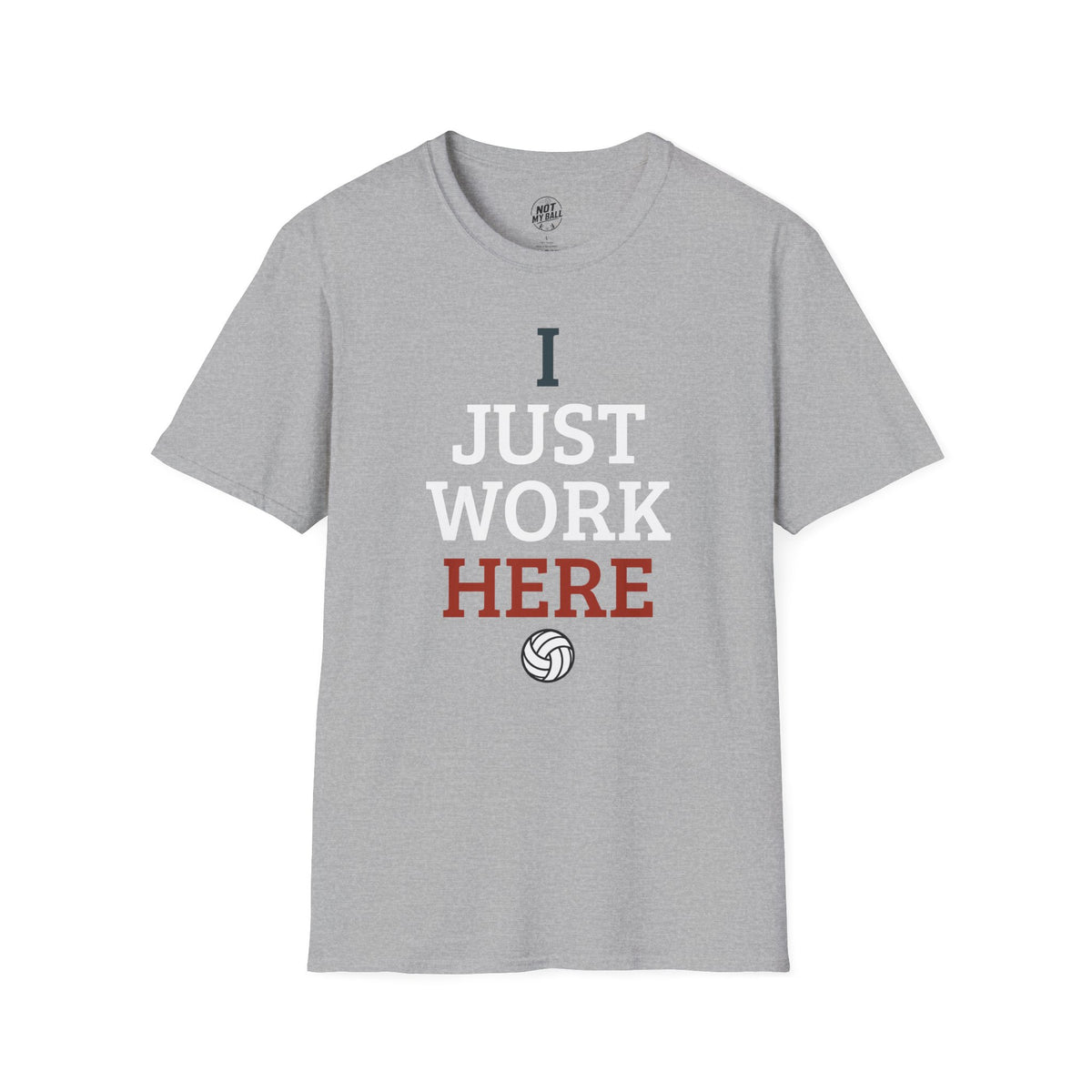 I Just Work Here Volleyball T-Shirt