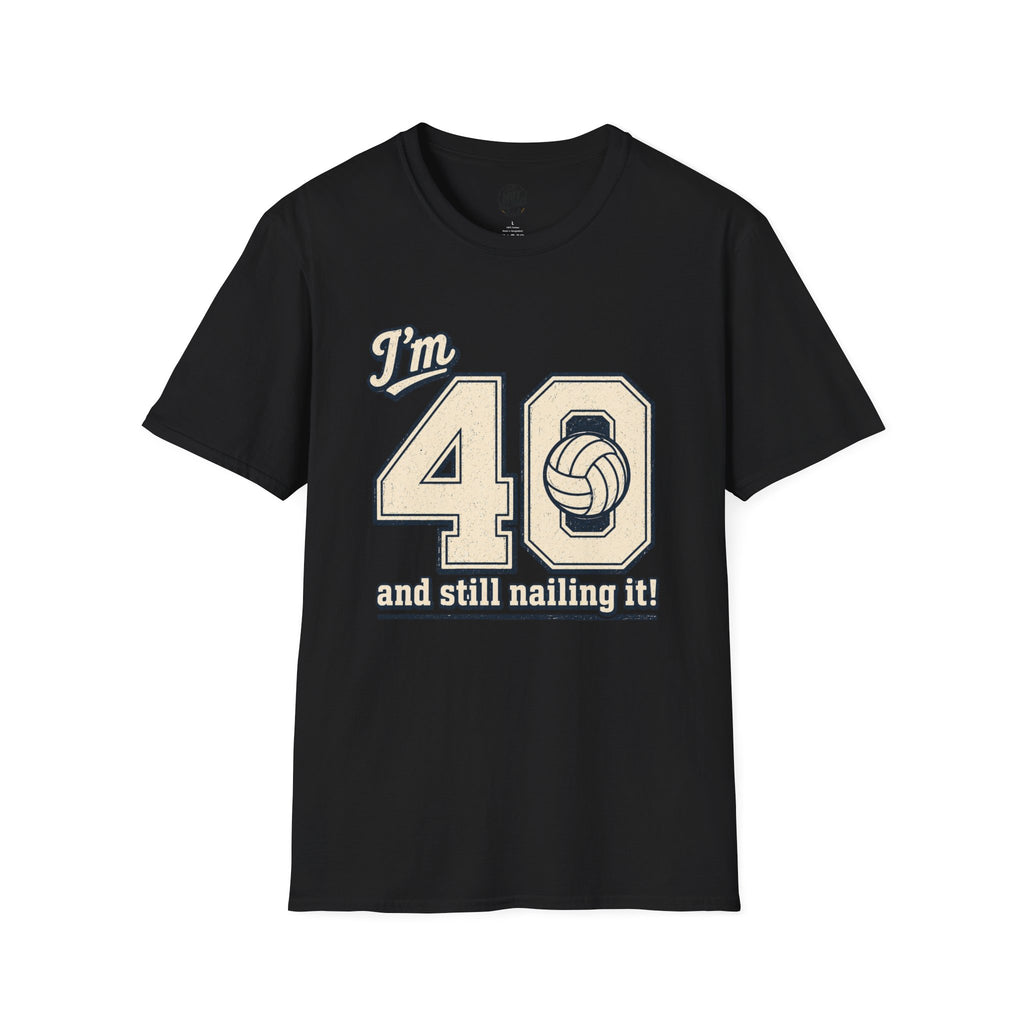 40 And Still Nailing It Volleyball T-Shirt