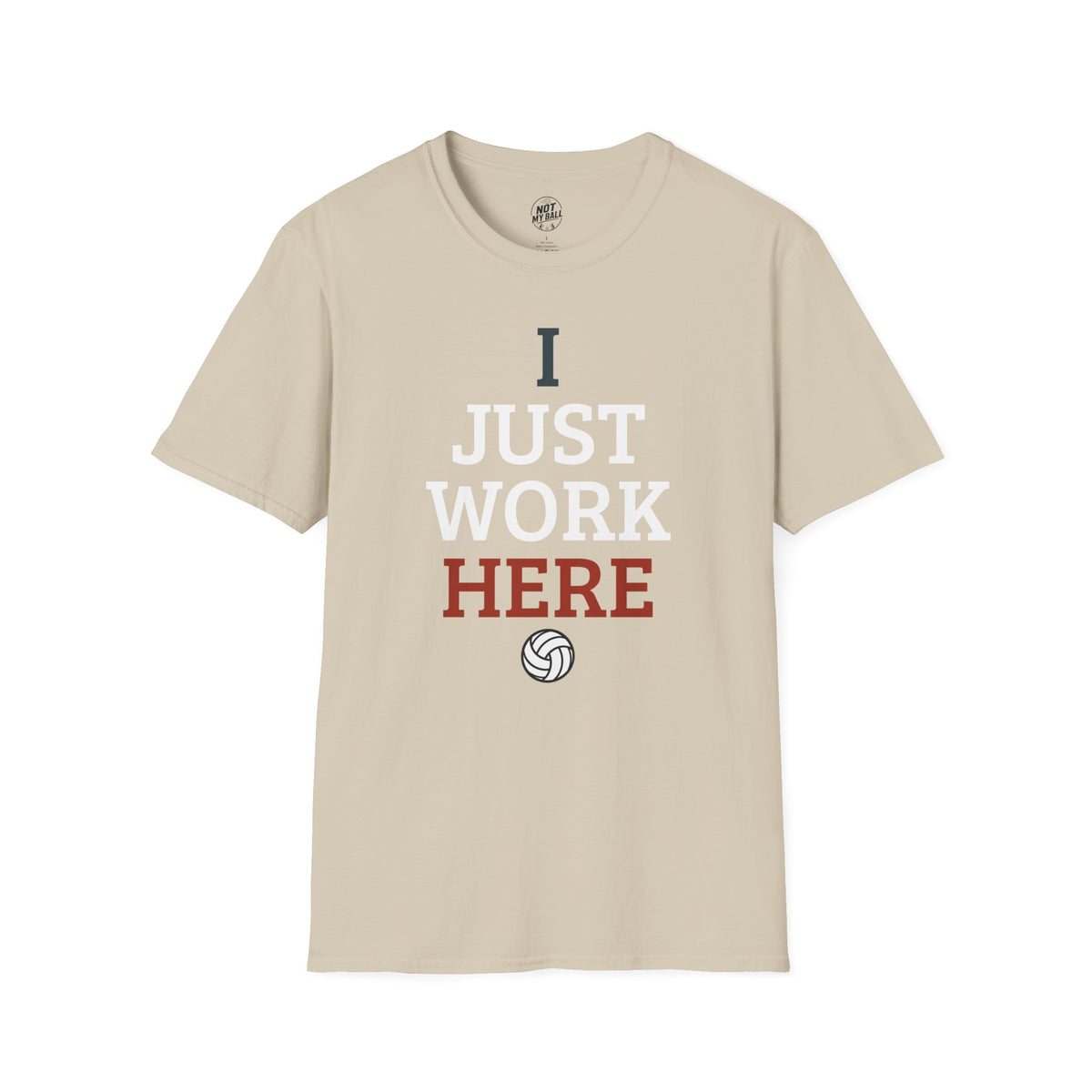 I Just Work Here Volleyball T-Shirt