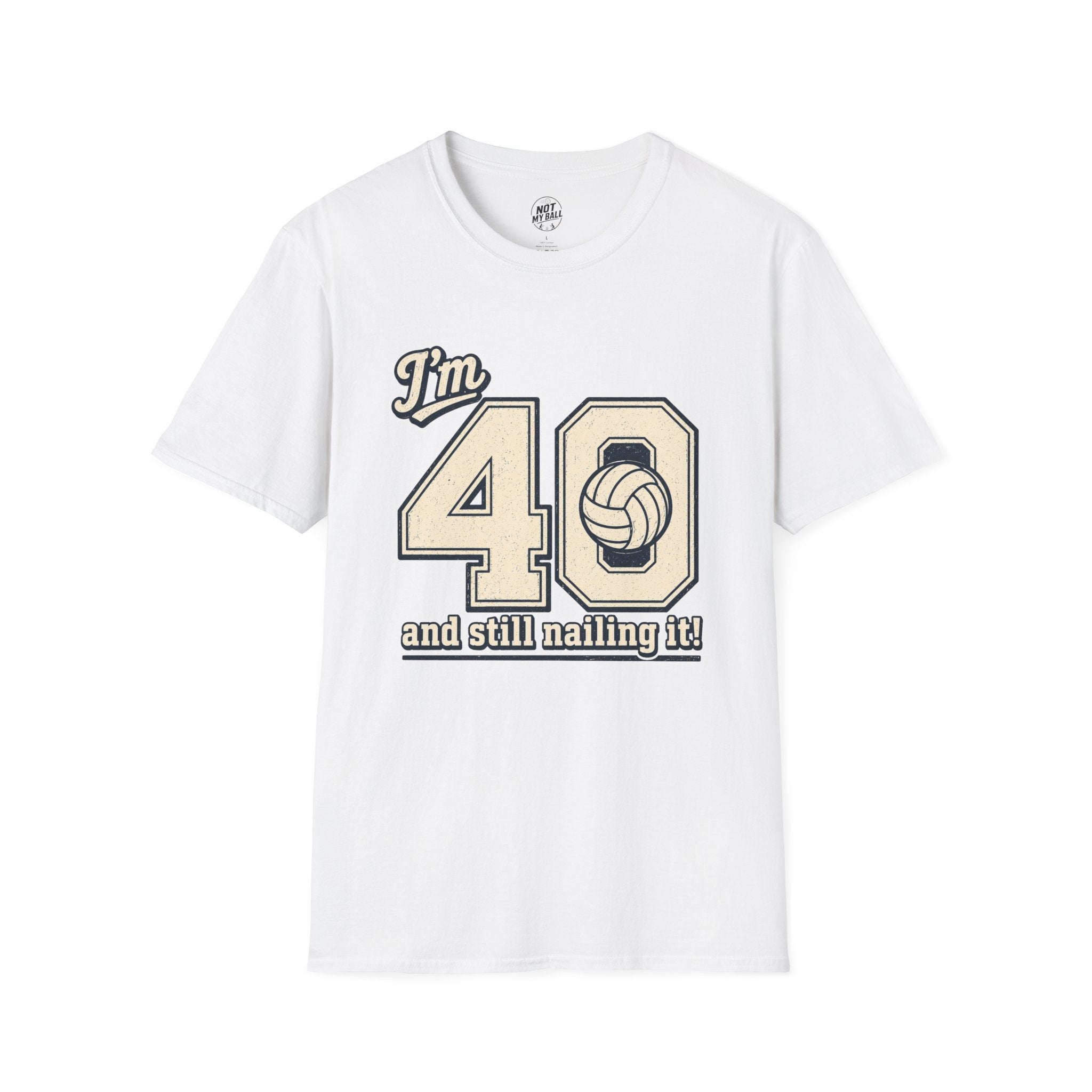 40 And Still Nailing It Volleyball T-Shirt