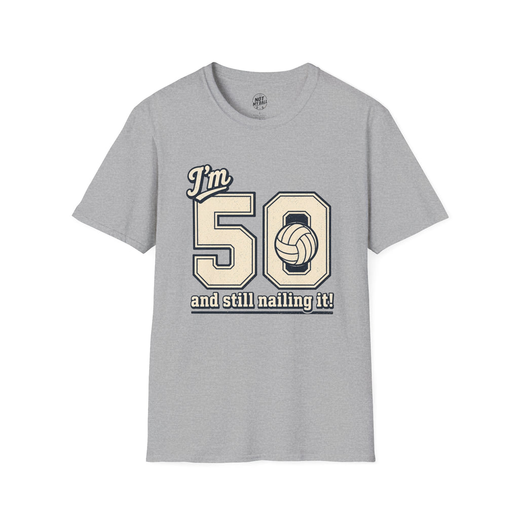 50 And Still Nailing It Volleyball T-Shirt