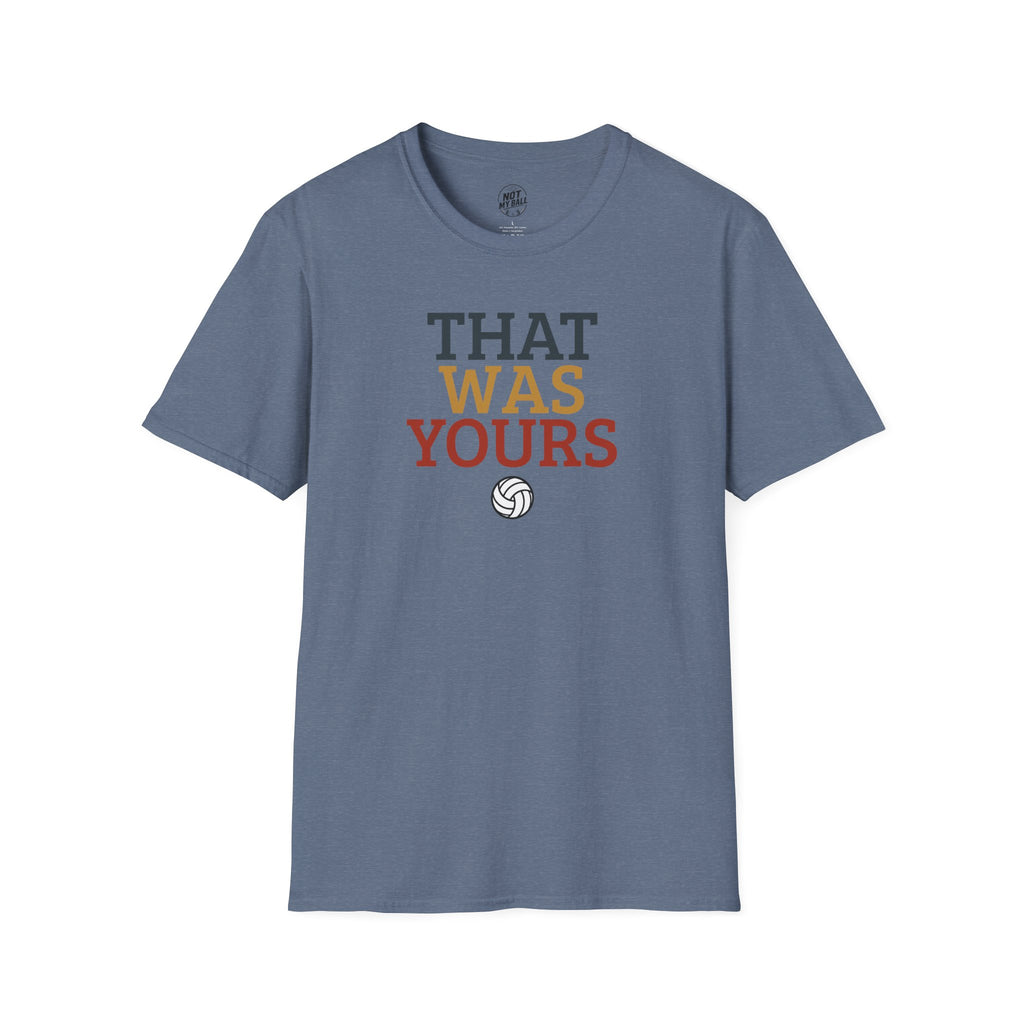 That Was Yours Volleyball T-Shirt